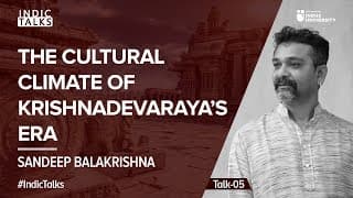 The Cultural Climate of Krishnadevaraya's Era (IndicTalks)
