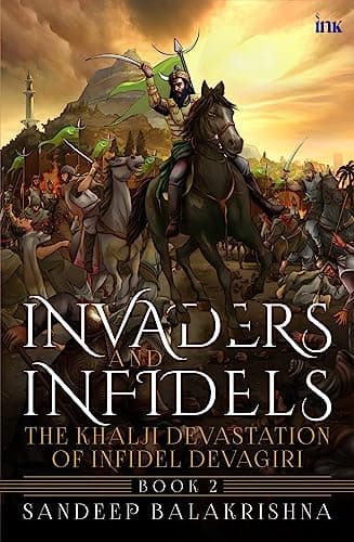 Invaders and Infidels — Book 2: The Khalji Devastation of Infidel Devagiri